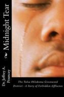 Midnight Tear: (The Tulsa Oklahoma Greenwood District - A Story of Forbidden Affluence) di Jeffrey A. Pouncey, Dr Jeffrey a. Pouncey edito da Pouncey House Publishing