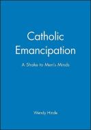 Catholic Emancipation di Wendy Hinde edito da Wiley-Blackwell