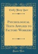 Psychological Tests Applied to Factory Workers (Classic Reprint) di Emily Thorp Burr edito da Forgotten Books