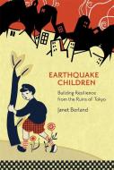 Earthquake Children 8211 Building Re di Janet Borland edito da Harvard University Press