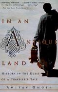 In an Antique Land: History in the Guise of a Traveler's Tale di Amitav Ghosh edito da VINTAGE