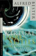 Virtual Unrealities: The Short Fiction of Alfred Bester di Alfred Bester edito da VINTAGE