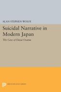 Suicidal Narrative in Modern Japan di Alan Stephen Wolfe edito da Princeton University Press