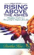 Rising Above the Ashes: Bible Study: Identifying Comfort in a Time of Grief to Reignite Your Joy di Dortha Hise edito da Purposely Created Publishing Group