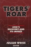 Tigers' Roar: Asia's Recovery and Its Impact di Julian Weiss edito da Taylor & Francis Ltd