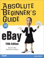 Absolute Beginner's Guide to eBay di Michael Miller edito da QUE CORP