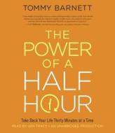 The Power of a Half Hour: Take Back Your Life Thirty Minutes at a Time di Tommy Barnett edito da Random House Audio Publishing Group