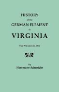 History of the German Element in Virginia. Two Volumes in One. with Indexes di Herrmann Schuricht edito da Clearfield