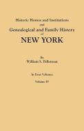 Historic Homes and Institutions and Genealogical and Family History of New York. In Four Volumes. Volume IV di William S. Pelletreau edito da Clearfield