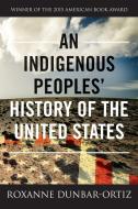 An Indigenous Peoples' History Of The United States di Roxanne Dunbar-Ortiz edito da Beacon Press