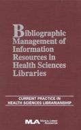 Bibliographic Management Of Information In Health Sciences Libraries di Alison Bunting, Laurie Thompson edito da Scarecrow Press