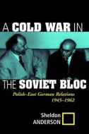 A Cold War In The Soviet Bloc di Sheldon Anderson edito da Routledge
