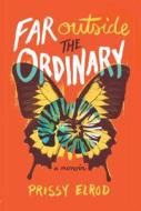 Far Outside The Ordinary di Prissy Elrod edito da Beaufort Books