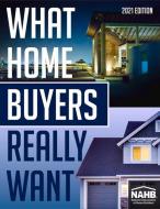 What Home Buyers Really Want, 2021 Edition edito da BUILDERBOOKS