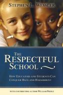 The Respectful School: How Educators and Students Can Conquer Hate and Harassment di Stephen Wessler, William Preble edito da Association for Supervision & Curriculum Deve