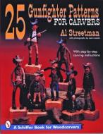 25 Gunfighter Patterns for Carvers di Al Streetman edito da Schiffer Publishing Ltd