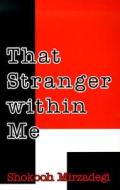 That Stranger Within Me di Shokooh Mirzadegi edito da Ibex Publishers