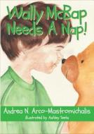 Wally McBap Needs a Nap! di Andrea N. Arco-Mastromichalis edito da Headline Books