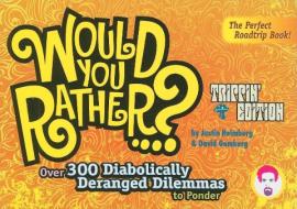 Would You Rather...?: Trippin' Edition: Over 300 Diabolically Deranged Dilemmas to Ponder di Justin Heimberg, David Gomberg edito da SEVEN FOOTER PR