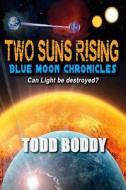 Two Suns Rising di Todd Boddy edito da Broken Club Publishing LLC