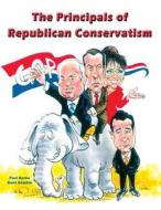 The Principles of Republican Conservatism di Paul Burke edito da Binary Publications