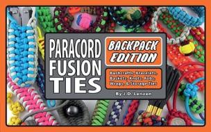 Paracord Fusion Ties--Backpack Edition: Bushcrafts, Bracelets, Baskets, Knots, Fobs, Wraps, & Storage Ties di J. D. Lenzen edito da 4TH LEVEL INDIE