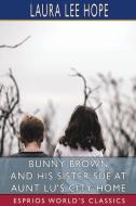 Bunny Brown And His Sister Sue At Aunt Lu's City Home (Esprios Classics) di Hope Laura Lee Hope edito da Blurb