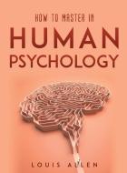 How To Master in Human Psychology di Louis Allen edito da Louis Allen