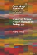 Queering Sexual Health Translation Pedagogy di Piero Toto edito da CAMBRIDGE