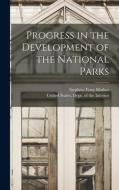 Progress in the Development of the National Parks di Stephen Tyng Mather edito da LEGARE STREET PR