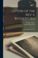 Letters of the Rev. S. Rutherford: With an Introductory Essay di Thomas Erskine, Samuel Rutherford edito da LEGARE STREET PR