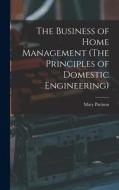 The Business of Home Management (The Principles of Domestic Engineering) di Pattison Mary edito da LEGARE STREET PR