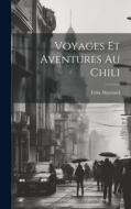 Voyages Et Aventures Au Chili di Felix Maynard edito da LEGARE STREET PR