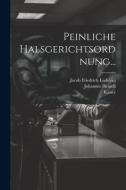 Peinliche Halsgerichtsordnung... di Karl (Römisch-Deutsches Reich, Kaiser, V. ). edito da LEGARE STREET PR
