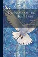 The Work of the Holy Spirit; Volume 15 di James Stuart Candlish edito da LEGARE STREET PR