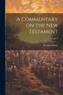 A Commentary on the New Testament; Volume 3 di Bernhard Weiss edito da LEGARE STREET PR