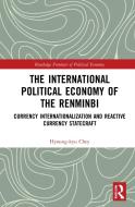 The International Political Economy Of The Renminbi di Hyoung-kyu Chey edito da Taylor & Francis Ltd