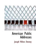 American Public Addresses di Joseph Villiers Denney edito da Bibliolife
