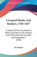 Liverpool Banks and Bankers, 1760-1837: A History of the Circumstances Which Gave Rise to the Industry, and of the Men Who Founded and Developed It (1 di John Hughes edito da Kessinger Publishing