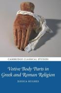 Votive Body Parts in Greek and Roman Religion di Jessica Hughes edito da Cambridge University Press