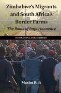 Zimbabwe's Migrants and South Africa's Border Farms di Maxim Bolt edito da Cambridge University Press