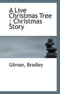 A Live Christmas Tree di Gilman Bradley edito da Bibliolife