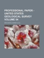 Professional Paper - United States Geological Survey Volume 54 di Geological Survey edito da Rarebooksclub.com