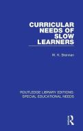 Curricular Needs Of Slow Learners di W. K. Brennan edito da Taylor & Francis Ltd