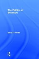 The Politics of Evolution di David F. (University of Texas At Austin Prindle edito da Taylor & Francis Ltd