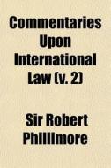 Commentaries Upon International Law V. di Sir Robert Phillimore edito da General Books