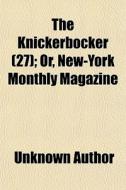 The Knickerbocker 27 ; Or, New-york Mon di Unknown Author edito da Rarebooksclub.com