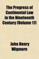 The Progress Of Continental Law In The N di John Henry Wigmore edito da General Books