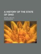 A History of the State of Ohio; Natural and Civil di Caleb Atwater edito da Rarebooksclub.com