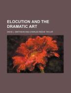 Elocution And The Dramatic Art di David J. Smithson edito da Rarebooksclub.com